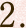 2
